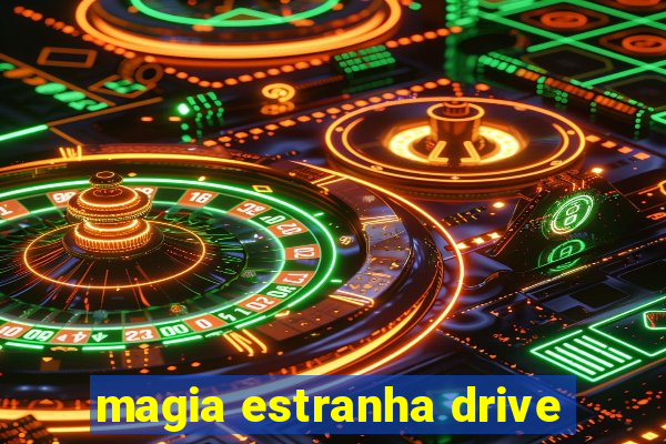 magia estranha drive